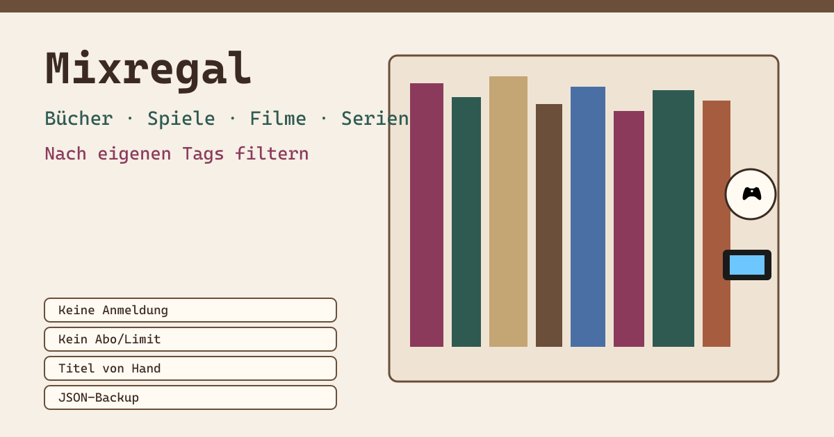Mixregal — Bücher, Spiele, Filme und Serien in einem Regal, gefiltert nach selbst erdachten Tags — keine Anmeldung, kein Limit pro Typ, nur dieses Gerät, JSON-Backup (lokale PWA)