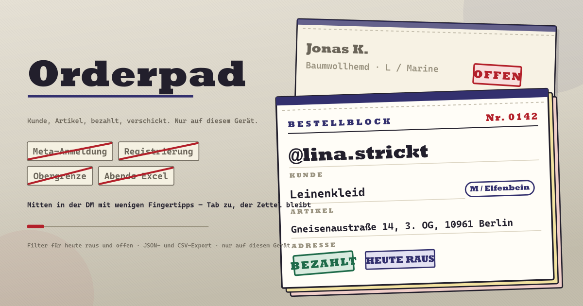 Orderpad — Notiere eine DM-Bestellung mitten im Chat — Kunde, Artikel, Größe, Adresse, bezahlt, verschickt. Filtere auf das, was heute rausgeht, und wer noch nicht bezahlt hat, ohne Meta-Login und ohne Obergrenze, nur auf diesem Gerät (lokale PWA)